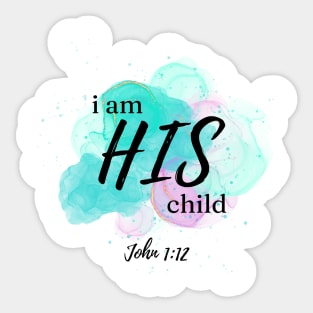 I am HIS child - John 1:12 Sticker